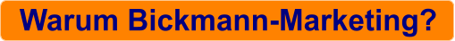 Warum Bickmann-Marketing?